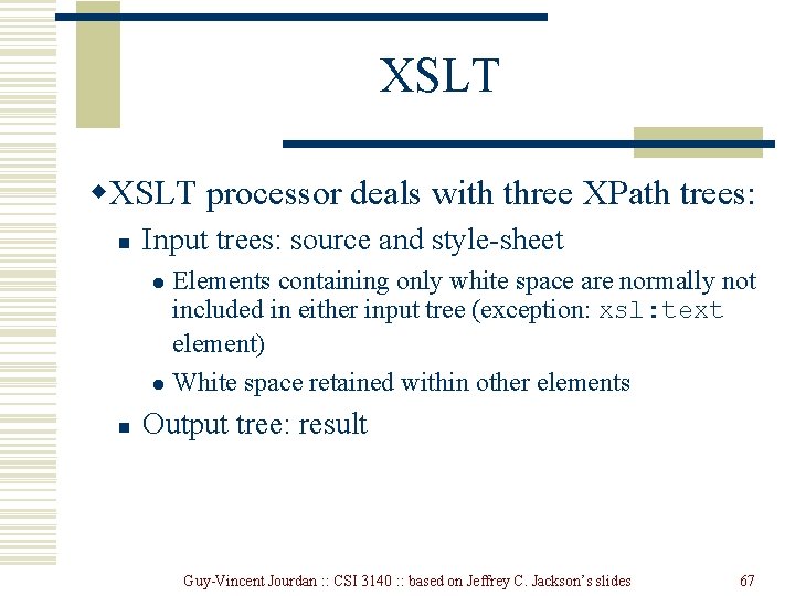 XSLT w. XSLT processor deals with three XPath trees: n Input trees: source and