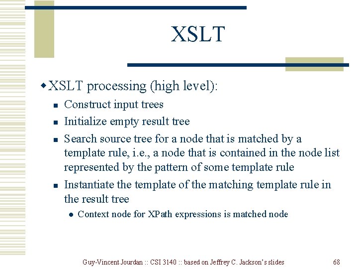 XSLT w XSLT processing (high level): n n Construct input trees Initialize empty result