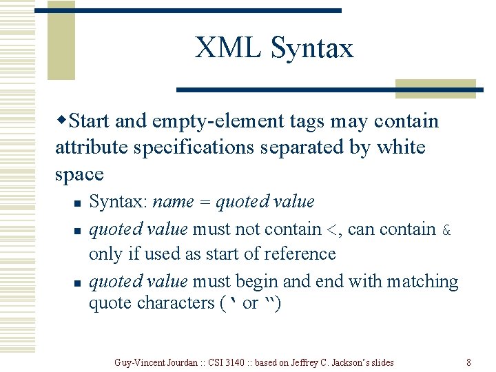 XML Syntax w. Start and empty-element tags may contain attribute specifications separated by white
