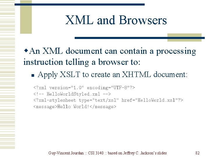 XML and Browsers w. An XML document can contain a processing instruction telling a