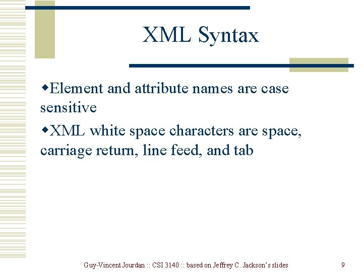 XML Syntax w. Element and attribute names are case sensitive w. XML white space