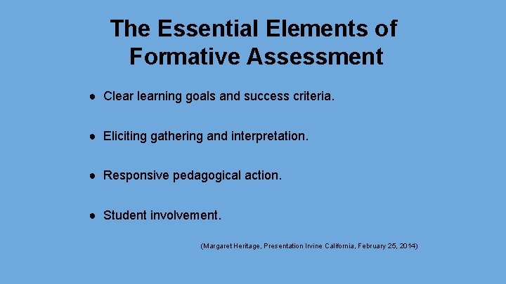 The Essential Elements of Formative Assessment ● Clearning goals and success criteria. ● Eliciting