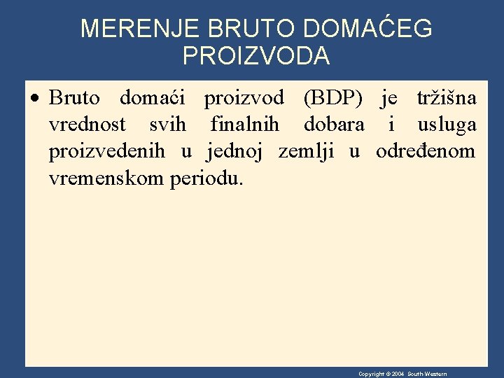 MERENJE BRUTO DOMAĆEG PROIZVODA Bruto domaći proizvod (BDP) je tržišna vrednost svih finalnih dobara MERENJE BRUTO DOMAĆEG PROIZVODA Bruto domaći proizvod (BDP) je tržišna vrednost svih finalnih dobara