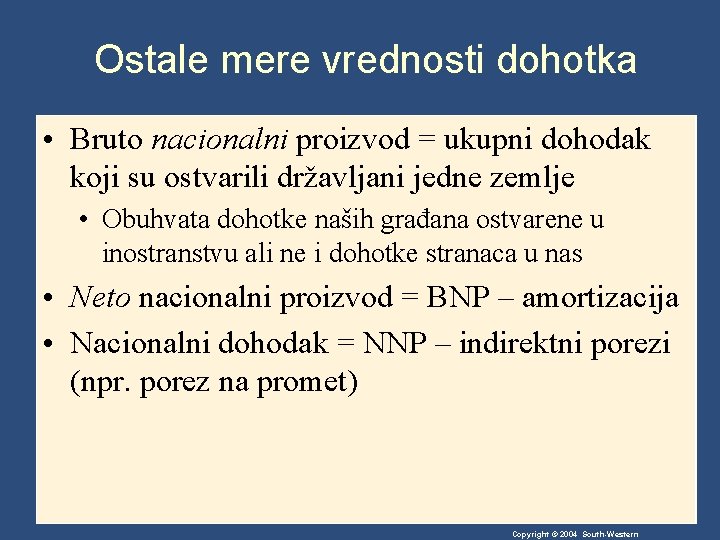 Ostale mere vrednosti dohotka • Bruto nacionalni proizvod = ukupni dohodak koji su ostvarili Ostale mere vrednosti dohotka • Bruto nacionalni proizvod = ukupni dohodak koji su ostvarili