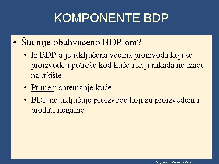 KOMPONENTE BDP • Šta nije obuhvaćeno BDP-om? • Iz BDP-a je isključena većina proizvoda KOMPONENTE BDP • Šta nije obuhvaćeno BDP-om? • Iz BDP-a je isključena većina proizvoda