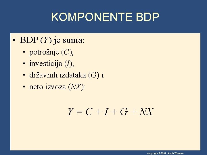 KOMPONENTE BDP • BDP (Y) je suma: • • potrošnje (C), investicija (I), državnih