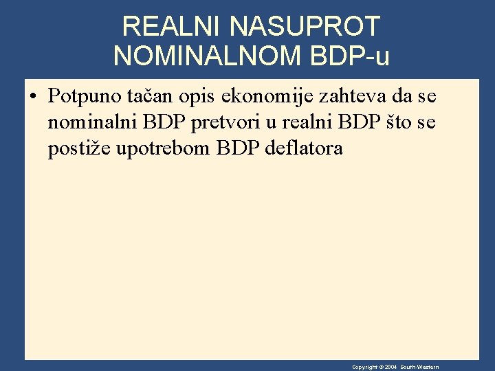 REALNI NASUPROT NOMINALNOM BDP-u • Potpuno tačan opis ekonomije zahteva da se nominalni BDP