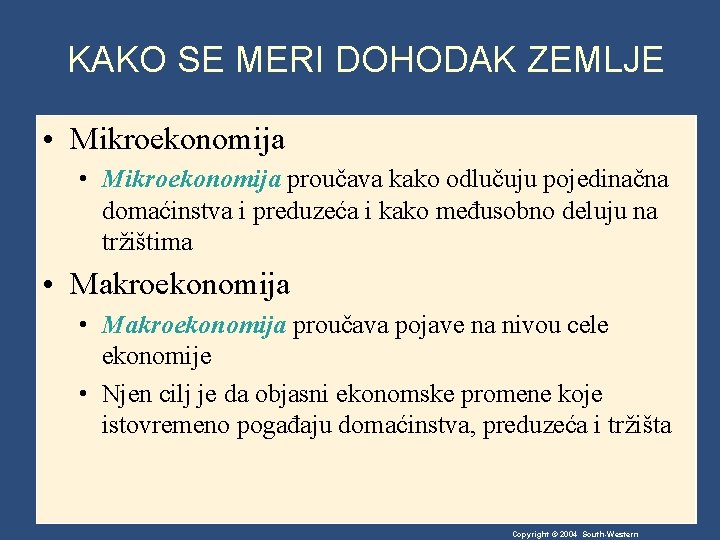KAKO SE MERI DOHODAK ZEMLJE • Mikroekonomija proučava kako odlučuju pojedinačna domaćinstva i preduzeća KAKO SE MERI DOHODAK ZEMLJE • Mikroekonomija proučava kako odlučuju pojedinačna domaćinstva i preduzeća