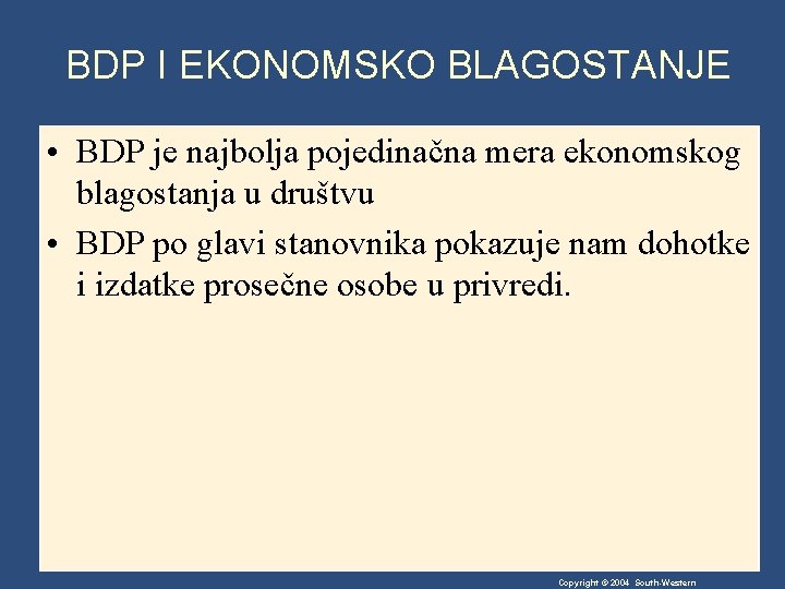 BDP I EKONOMSKO BLAGOSTANJE • BDP je najbolja pojedinačna mera ekonomskog blagostanja u društvu