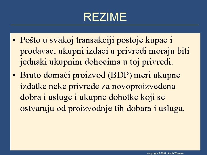 REZIME • Pošto u svakoj transakciji postoje kupac i prodavac, ukupni izdaci u privredi REZIME • Pošto u svakoj transakciji postoje kupac i prodavac, ukupni izdaci u privredi