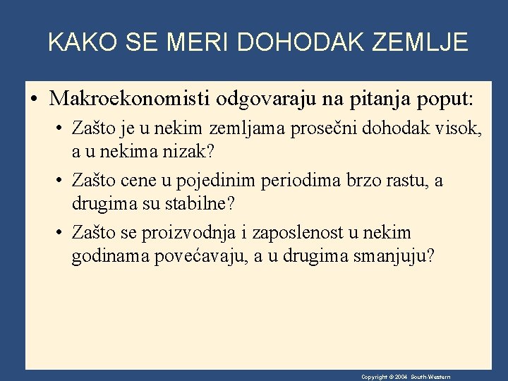 KAKO SE MERI DOHODAK ZEMLJE • Makroekonomisti odgovaraju na pitanja poput: • Zašto je