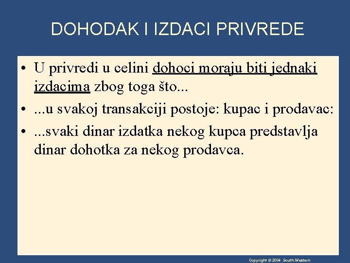 DOHODAK I IZDACI PRIVREDE • U privredi u celini dohoci moraju biti jednaki izdacima DOHODAK I IZDACI PRIVREDE • U privredi u celini dohoci moraju biti jednaki izdacima