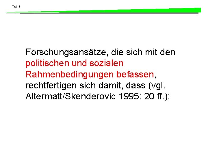 Teil 3 Forschungsansätze, die sich mit den politischen und sozialen Rahmenbedingungen befassen, rechtfertigen sich