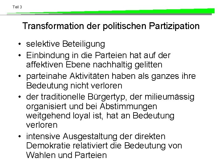 Teil 3 Transformation der politischen Partizipation • selektive Beteiligung • Einbindung in die Parteien