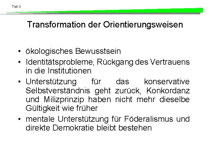 Teil 3 Transformation der Orientierungsweisen • ökologisches Bewusstsein • Identitätsprobleme, Rückgang des Vertrauens in