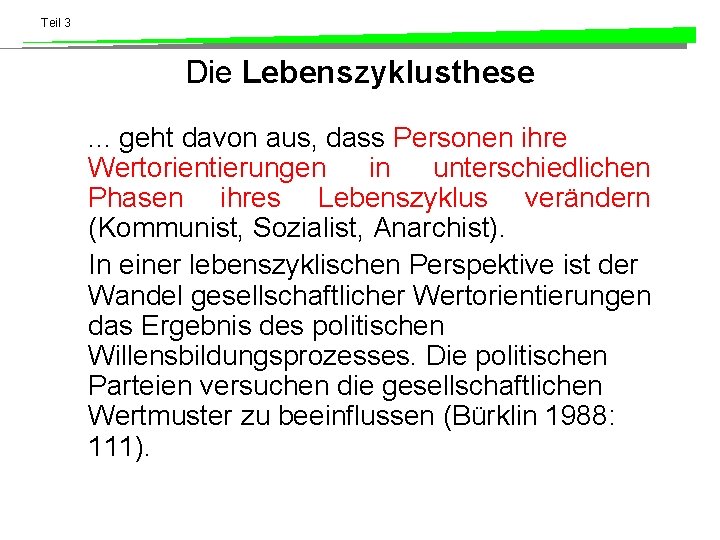 Teil 3 Die Lebenszyklusthese. . . geht davon aus, dass Personen ihre Wertorientierungen in