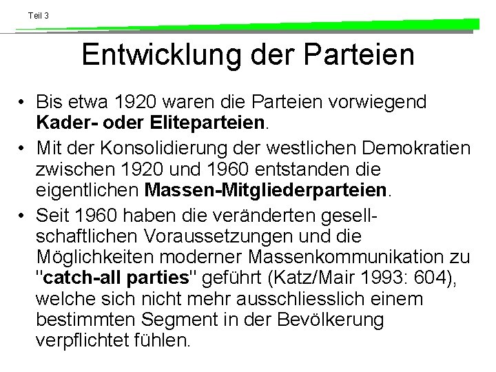 Teil 3 Entwicklung der Parteien • Bis etwa 1920 waren die Parteien vorwiegend Kader-