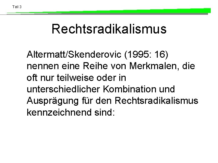 Teil 3 Rechtsradikalismus Altermatt/Skenderovic (1995: 16) nennen eine Reihe von Merkmalen, die oft nur