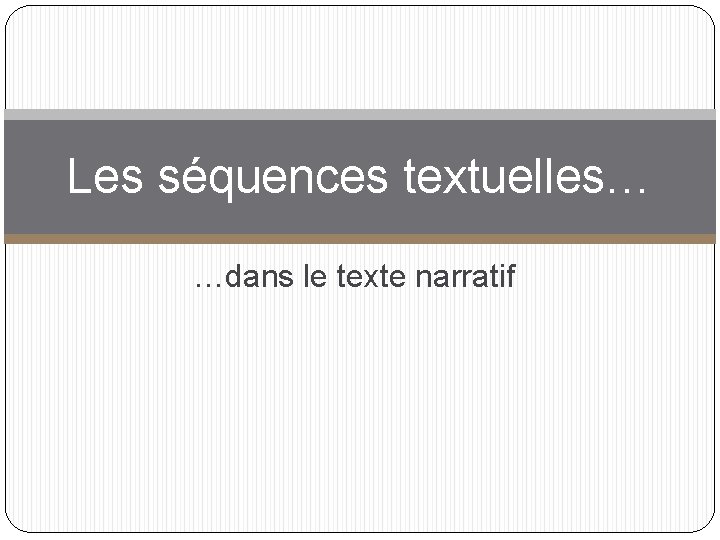 Les séquences textuelles… …dans le texte narratif 