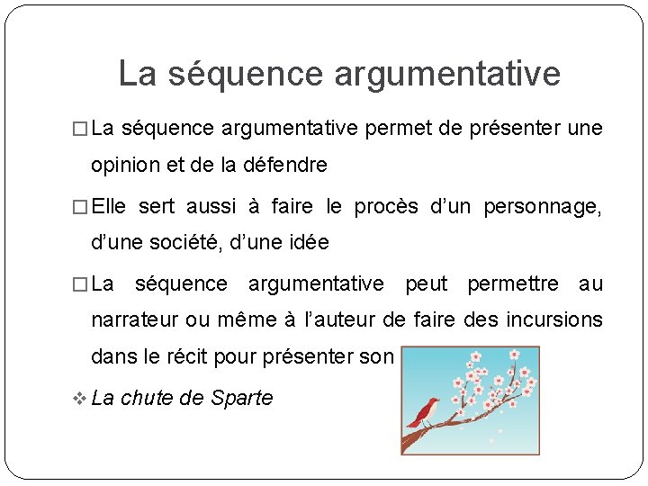 La séquence argumentative � La séquence argumentative permet de présenter une opinion et de