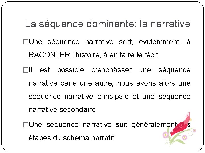 La séquence dominante: la narrative �Une séquence narrative sert, évidemment, à RACONTER l’histoire, à