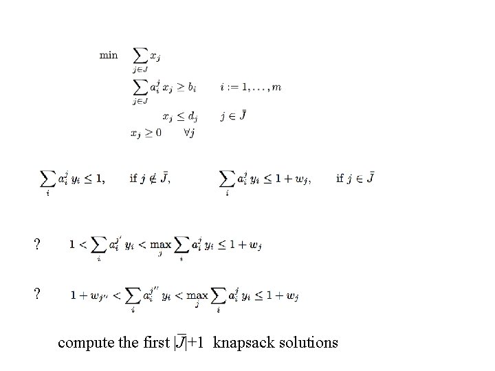? ? compute the first |J|+1 knapsack solutions ? ? compute the first |J|+1 knapsack solutions