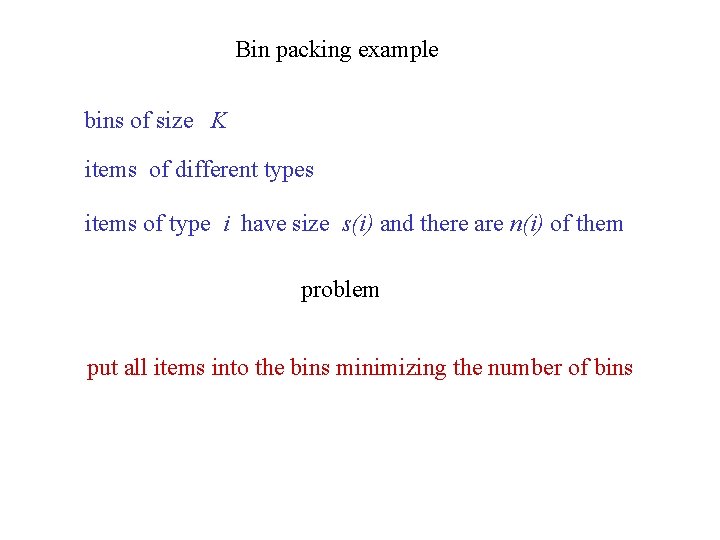 Bin packing example bins of size K items of different types items of type