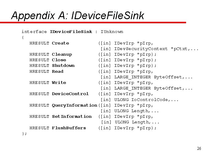 Appendix A: IDevice. File. Sink interface IDevice. File. Sink : IUnknown { HRESULT Create