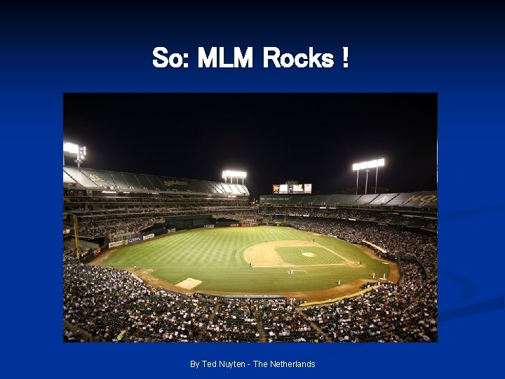 So: MLM Rocks ! By Ted Nuyten - The Netherlands 