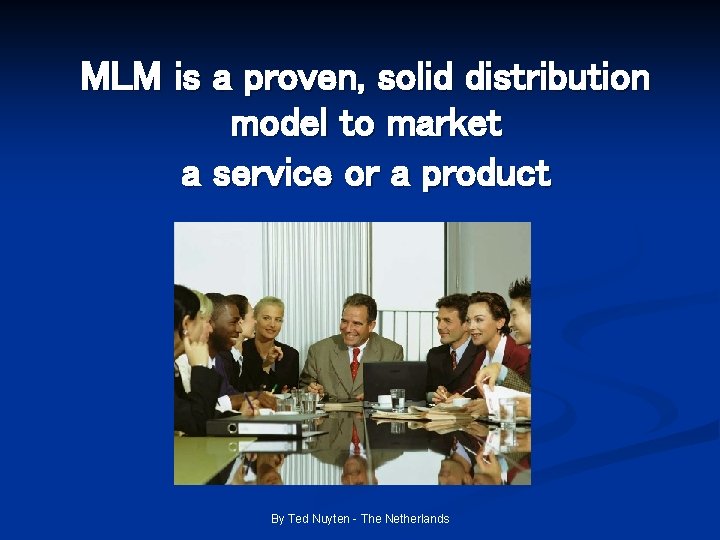 MLM is a proven, solid distribution model to market a service or a product