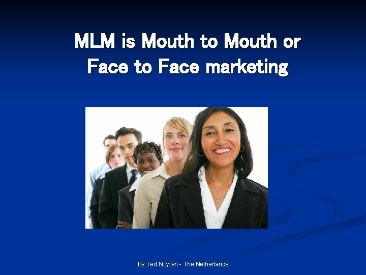 MLM is Mouth to Mouth or Face to Face marketing By Ted Nuyten -