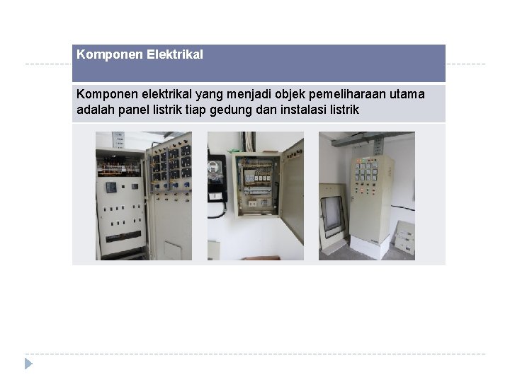 Komponen Elektrikal Komponen elektrikal yang menjadi objek pemeliharaan utama adalah panel listrik tiap gedung