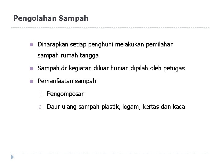 Pengolahan Sampah n Diharapkan setiap penghuni melakukan pemilahan sampah rumah tangga n Sampah dr