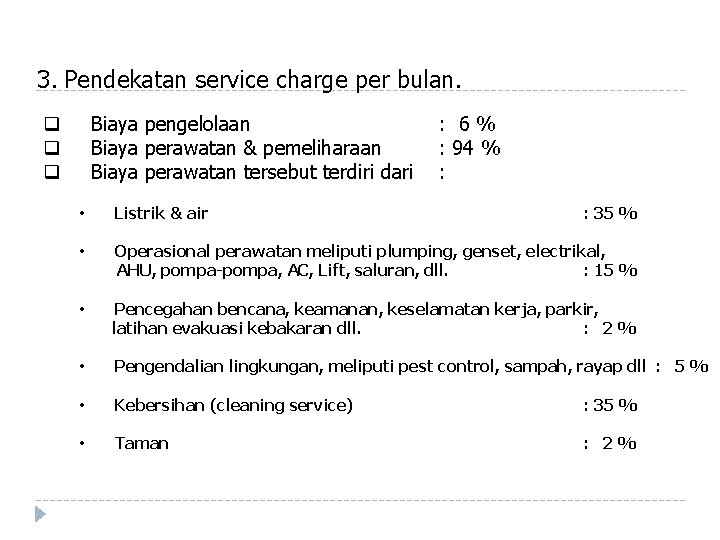 3. Pendekatan service charge per bulan. Biaya pengelolaan : 6 % Biaya perawatan &