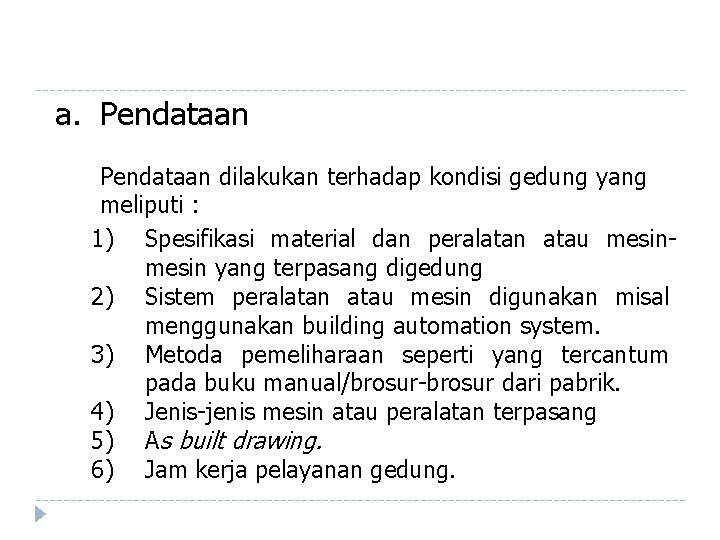 a. Pendataan dilakukan terhadap kondisi gedung yang meliputi : 1) Spesifikasi material dan peralatan