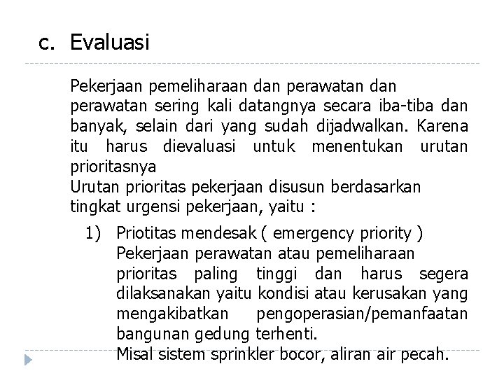 c. Evaluasi Pekerjaan pemeliharaan dan perawatan sering kali datangnya secara iba-tiba dan banyak, selain