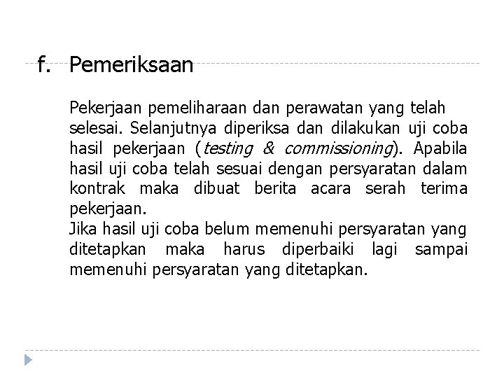 f. Pemeriksaan Pekerjaan pemeliharaan dan perawatan yang telah selesai. Selanjutnya diperiksa dan dilakukan uji