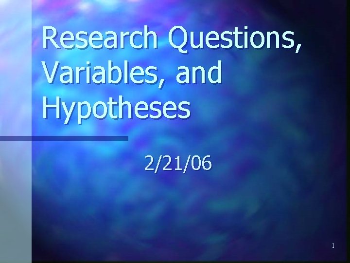 Research Questions, Variables, and Hypotheses 2/21/06 1 