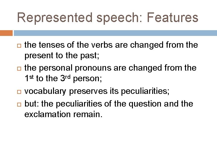 Represented speech: Features the tenses of the verbs are changed from the present to