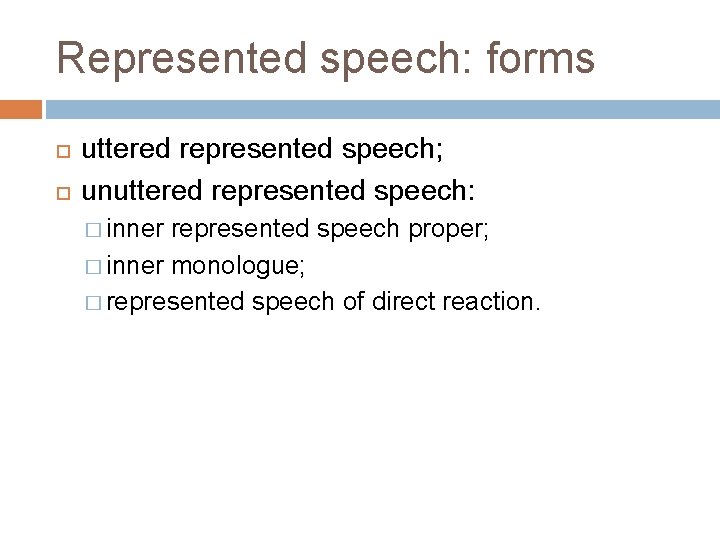 Represented speech: forms uttered represented speech; unuttered represented speech: � inner represented speech proper;