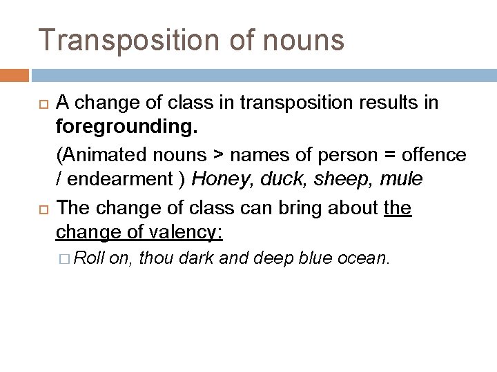 Transposition of nouns A change of class in transposition results in foregrounding. (Animated nouns