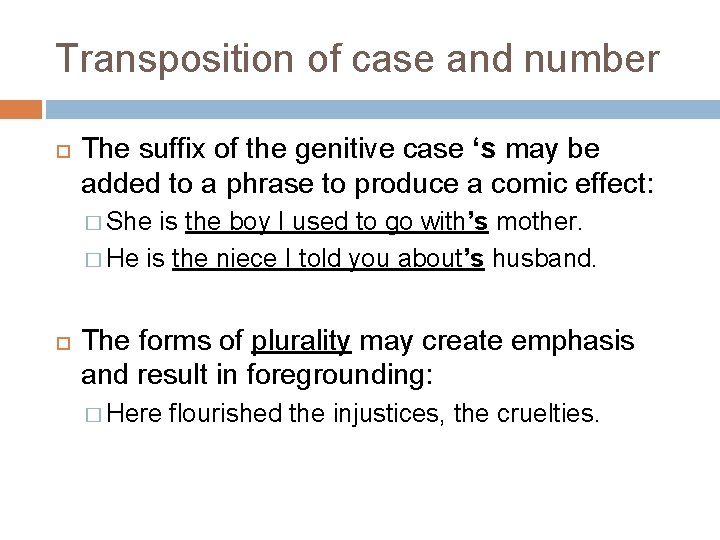 Transposition of case and number The suffix of the genitive case ‘s may be