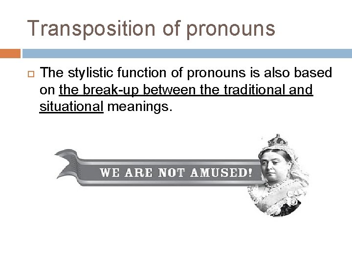 Transposition of pronouns The stylistic function of pronouns is also based on the break-up