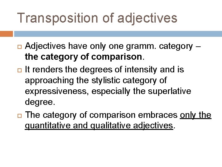 Transposition of adjectives Adjectives have only one gramm. category – the category of comparison.