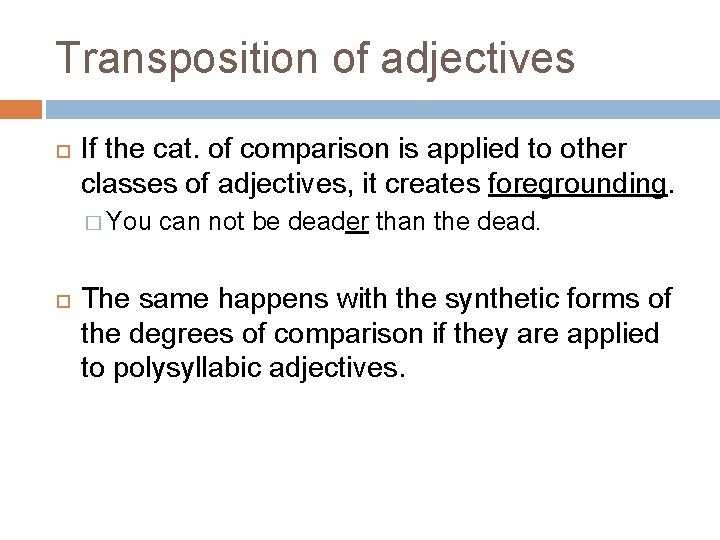 Transposition of adjectives If the cat. of comparison is applied to other classes of