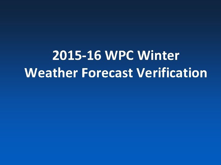 2015 -16 WPC Winter Weather Forecast Verification 