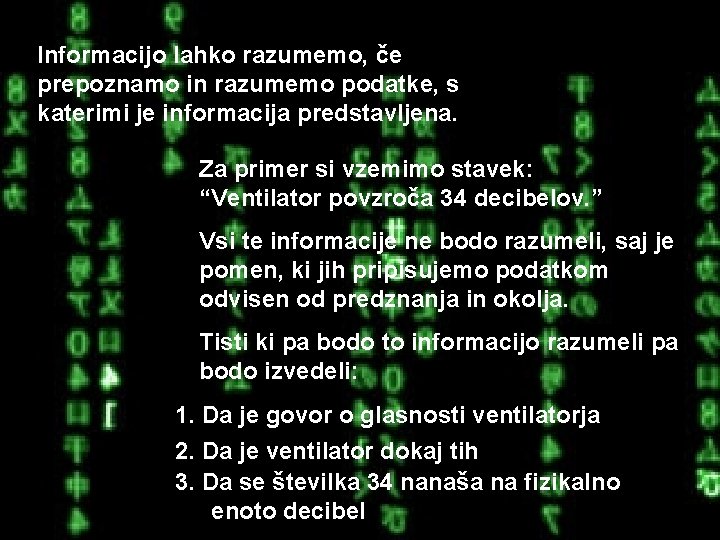 Informacijo lahko razumemo, če prepoznamo in razumemo podatke, s katerimi je informacija predstavljena. Za