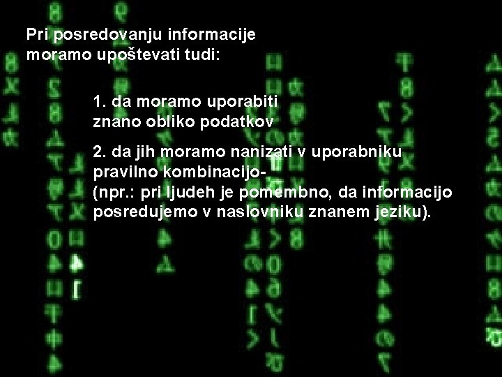 Pri posredovanju informacije moramo upoštevati tudi: 1. da moramo uporabiti znano obliko podatkov 2.