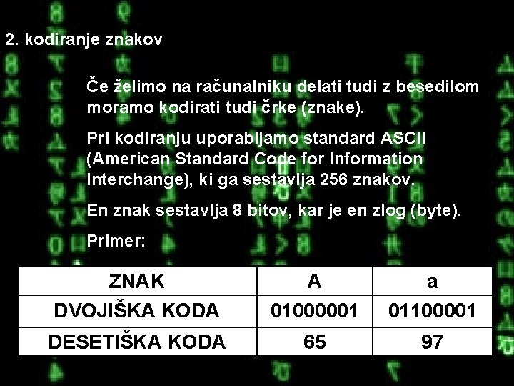 2. kodiranje znakov Če želimo na računalniku delati tudi z besedilom moramo kodirati tudi