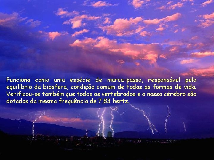 Funciona como uma espécie de marca-passo, responsável pelo equilíbrio da biosfera, condição comum de Funciona como uma espécie de marca-passo, responsável pelo equilíbrio da biosfera, condição comum de